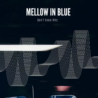 Don't Know Why by Mellow In Blue