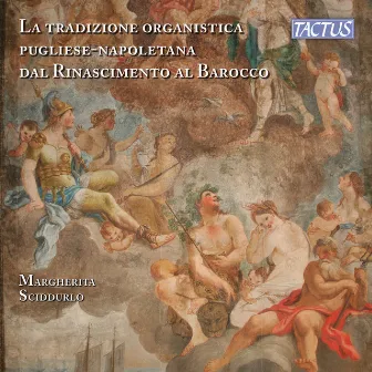 La tradizione organistica Pugliese-Napoletana dal Rinascimento al Barocco by Margherita Sciddurlo