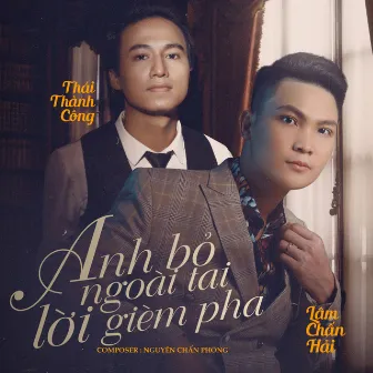 Anh Bỏ Ngoài Tai Lời Gièm Pha (Remix) by Thái Thành Công