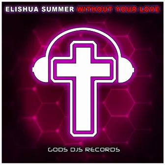 Without Your Love by Elishua Summer