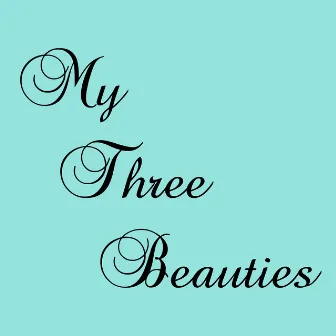 My Three Beauties by Sarah Spiegel