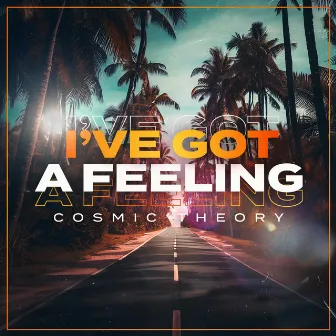 I've Got A Feeling by Cosmic Theory