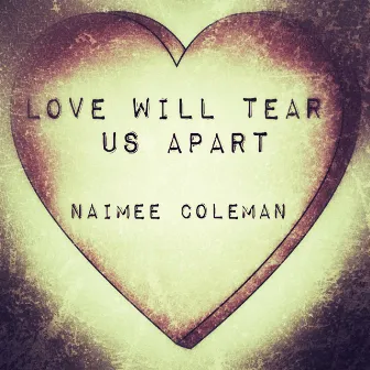 Love Will Tear Us Apart by Naimee Coleman