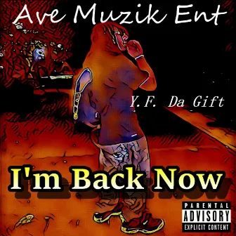 I'm Back Now by Yf Da Gift