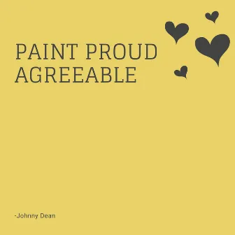 Paint Proud Agreeable by Johnny Dean