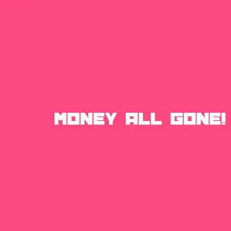 Money All Gone by Marshall Bleu