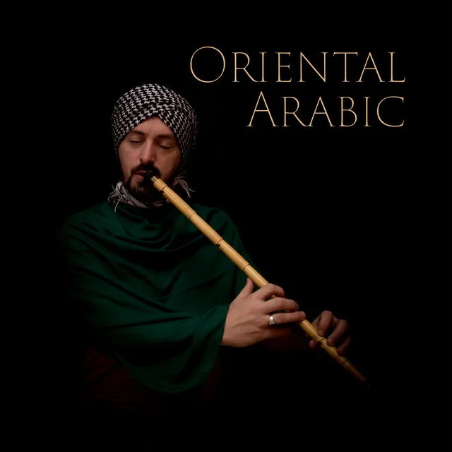 Oriental Arabic Music (Middle Eastern Lounge Music, Wonderful Arabia Sounds of Flute, Drums and Sitar)