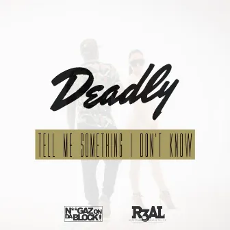 Tell Me Something I Don't Know by DEADLY