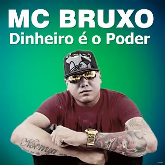 Dinheiro é o Poder by Mc Bruxo