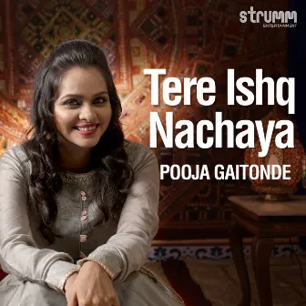 Tere Ishq Nachaya - Single by Pooja Gaitonde