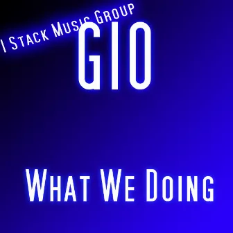 What We Doing by Gio