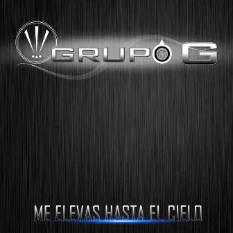 Me Elevas Hasta el Cielo by Grupo G