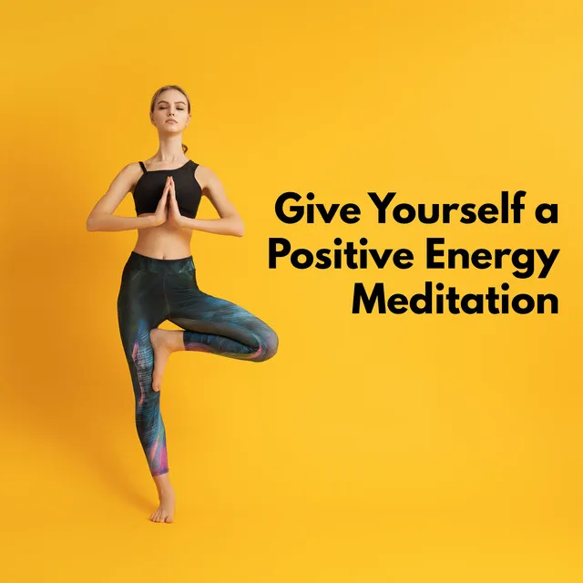 Give Yourself a Positive Energy Meditation: Well-Being Soothing Background, , Self Healing & Deep Zen Hypnosis, Yoga Relaxation