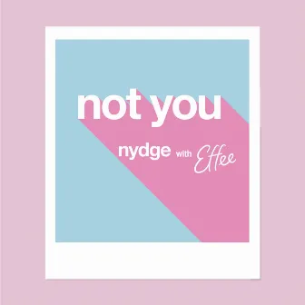 Not You by Nydge