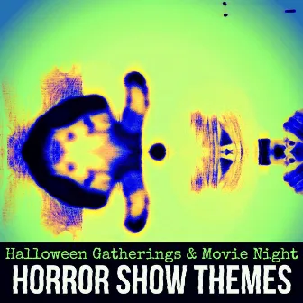 Horror Show Themes: Score Essentials for Halloween Gatherings & Movie Night by Edward Eclipse