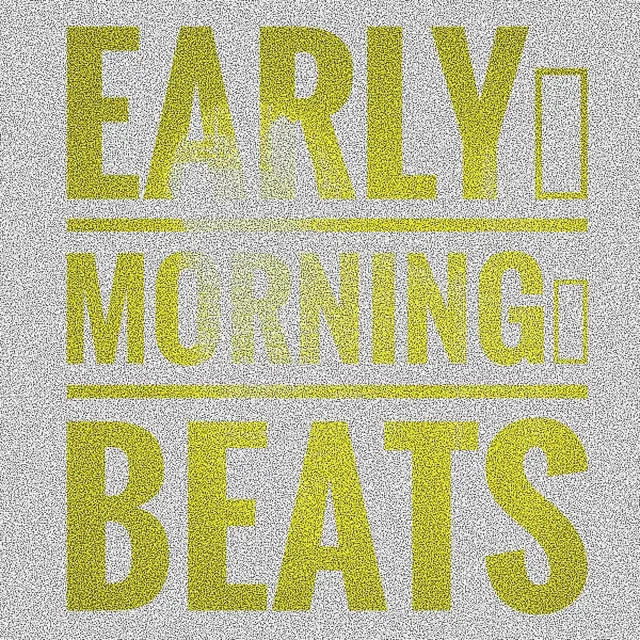 4 EarlyMorningBeats