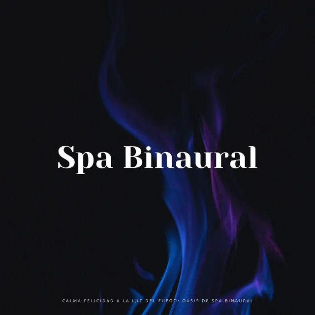 Calma Felicidad A La Luz Del Fuego: Oasis De Spa Binaural