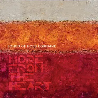 Songs of Ross Lorraine: More From The Heart by Ross Lorraine