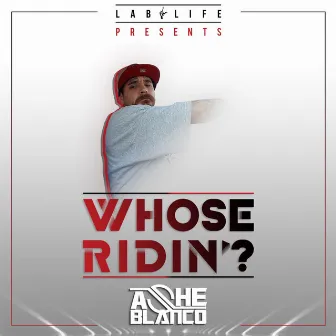 Whose Ridin’? by Ashe Blanco