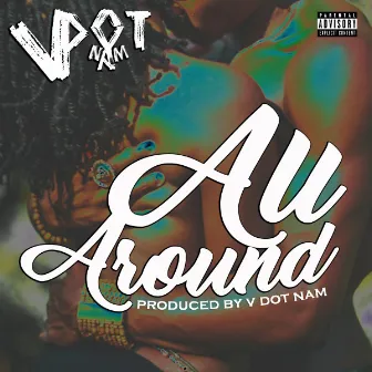 All Around by V Dot Nam