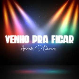 Venho pra Ficar by Amanda D' Oliveira