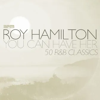 You Can Have Her - 50 R&B Classics by Roy Hamilton