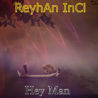 Hey Man by Reyhan Inci