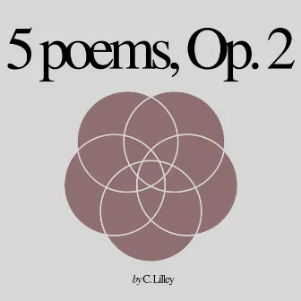 5 Poems, Op. 2 by C. Lilley