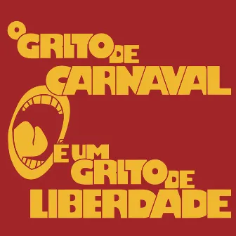 O Grito de Carnaval É um Grito de Liberdade by Luxo da Aldeia