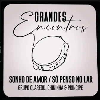 Sonho de Amor / Só Penso no Lar by Grandes Encontros