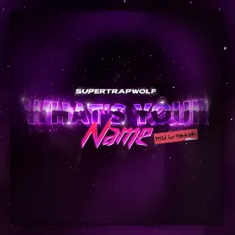 What's Your Name by SuperTrapWolf