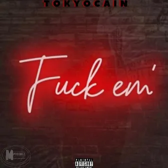 Fuxk Em by Tokyocain