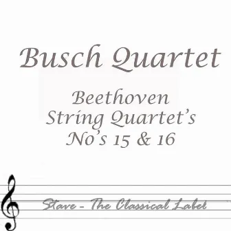 Beethoven: String Quartets Nos.15 & 16 by Busch Quartet