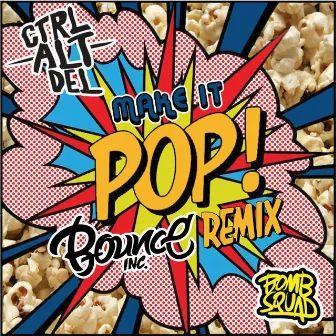 Make It Pop (Bounce Inc. Remix) by Ctrl Alt Del