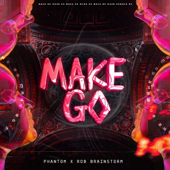 Make Go! by Phantom BR