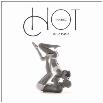 Hot Tantric Yoga Poses: Erotic Sounds for Tantric Massage and Sensual Yoga Flow by Calm Love Oasis