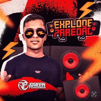 Explode Paredão by Josiran Pisadinha