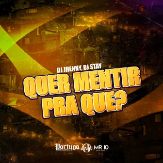 Quer Mentir pra Que? by DJ JHENNY