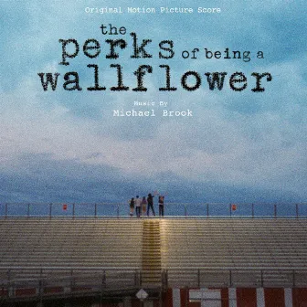 The Perks of Being a Wallflower (Original Score) by Michael Brook