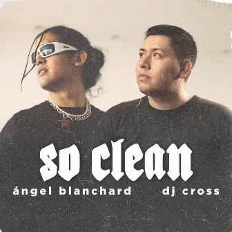 SO CLEAN by DJ Cross