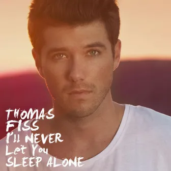 I'll Never Let You Sleep Alone by Thomas Fiss