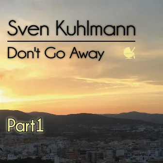 Don't Go Away (Part 1) by Sven Kuhlmann