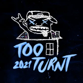 Too Turnt 2021 by martyboi