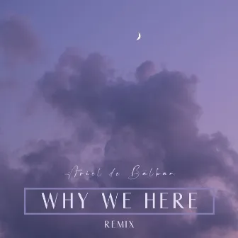 Why we here (Remix) by Ariel de Balkan