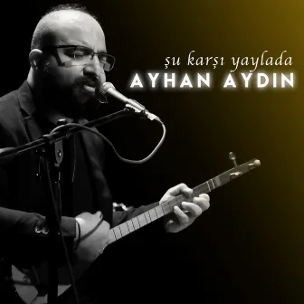 Şu Karşı Yaylada Göç Katar Katar by Ayhan Aydın