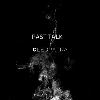 Past Talk by Cleopatra