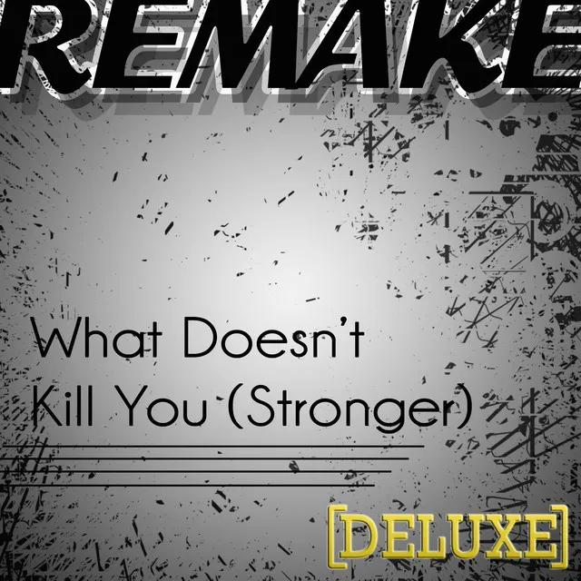 What Doesn't Kill You (Stronger Kelly Clarkson Deluxe Remake)