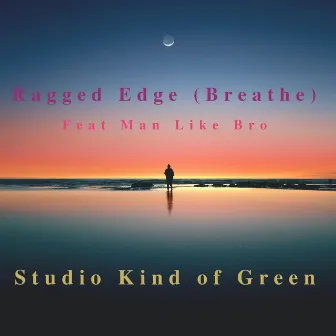 Ragged Edge (Breathe) by Studio Kind of Green