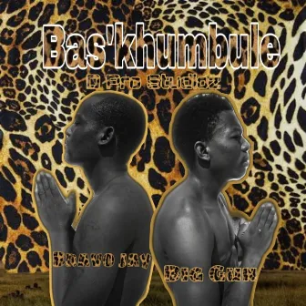 BAS'KHUMBULE by Bravo Jay