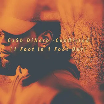 Conflicted (1 Foot in 1 Foot Out) by Ca$h DiNero